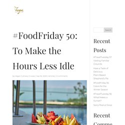 #FoodFriday 50: To Make the Hours Less Idle