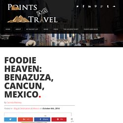 Foodie Heaven: Benazuza, Cancun, Mexico