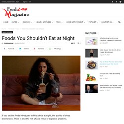 Foods You Shouldn’t Eat at Night - Fresh Land Magazine