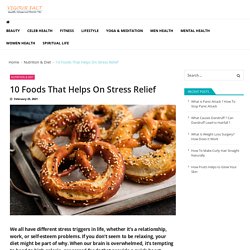 10 Foods That Helps On Stress Relief - Vigourfact