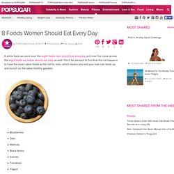 8 Foods Women Should Eat Every Day