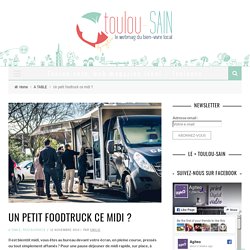 Un petit foodtruck ce midi ? - Toulou-sain, web magazine local - Toulouse