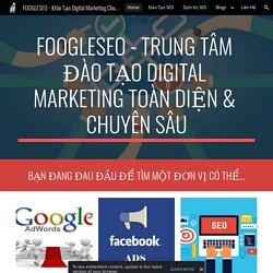 FOOGLESEO - Đào Tạo Digital Marketing Chuyên Sâu & Toàn Diện