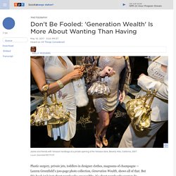Don't Be Fooled: 'Generation Wealth' Is More About Wanting Than Having