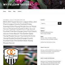 B03: 2017 Coast Soccer League (CSL), 2nd Place League Region Football Friday Night Futbol Young People Football Adult Soccer Football Tournament Play Football Football Tryout Orange County Kickoff Classic Football Irvine Hotel California Young People Socc