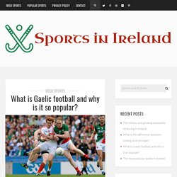 What is Gaelic football and why is it so popular? – Sports in Ireland