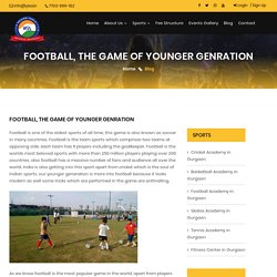 FOOTBALL, THE GAME OF YOUNGER GENRATION