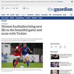 Women footballers bring new life to the beautiful game and score with Twitter