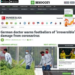 German doctor warns footballers of 'irreversible' damage from coronavirus - BeSoccer