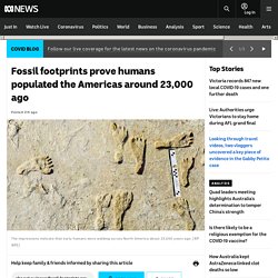 Fossil footprints prove humans populated the Americas around 23,000 ago