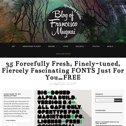 35 forcefully fresh, finely-tuned, fiercely fascinating FONTS just for you…FREE - FrancescoMugnai.com - Graphic Design Inspiration and Web Design Trends
