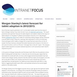 Intranet Focus » Morgan Stanley’s latest forecast for tablet adoption in 2012/2013.