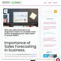 Why the sales forecast is an important metric to consider even before engaging your sales team in actual sales?