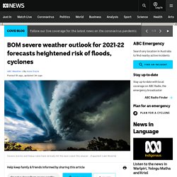 BOM severe weather outlook for 2021-22 forecasts heightened risk of floods, cyclones