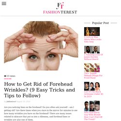 How to Get Rid of Forehead Wrinkles(9 Easy Tips)
