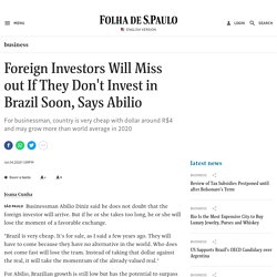 Foreign Investors Will Miss out If They Don't Invest in Brazil Soon, Says Abilio - 14/01/2020 - Business