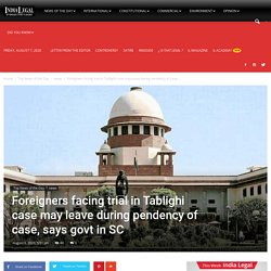 Foreigners facing trial in Tablighi case may leave during pendency of case, says govt in SC - India Legal