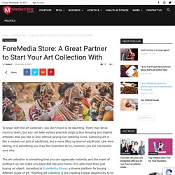 ForeMedia Store: A Great Partner to Start Your Art Collection With