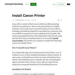 Install Canon Printer​. Canon offers a number of the foremost…