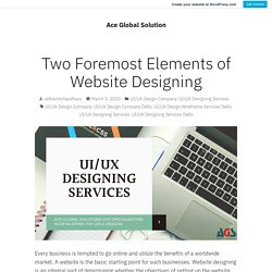 Two Foremost Elements of Website Designing – Ace Global Solution