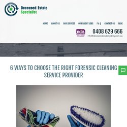 6 Ways to Choose the Right Forensic Cleaning Service Provider