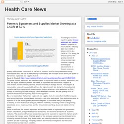 Health Care News : Forensic Equipment and Supplies Market Growing at a CAGR of 7.7%