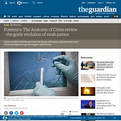 Forensics: The Anatomy of Crime review – the grisly evolution of swab justice