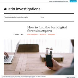 How to find the best digital forensics experts – Austin Investigations