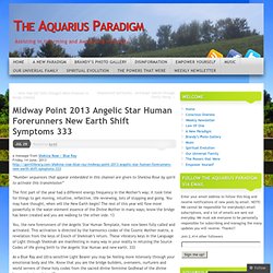 Midway Point 2013 Angelic Star Human Forerunners New Earth Shift Symptoms 333
