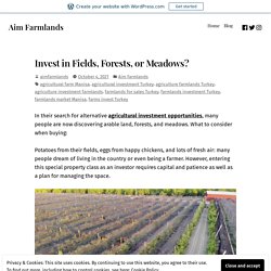 Invest in Fields, Forests, or Meadows? – Aim Farmlands