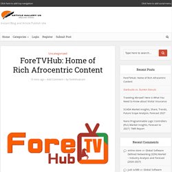 ForeTVHub: Home of Rich Afrocentric Content