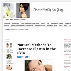 Natural Methods To Increase Elastin in the Skin
