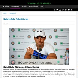 Nadal forfait à Roland Garros - TENNIS CLUB DE KENITRA