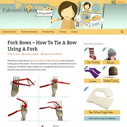 Fork Bows - How To Tie A Bow Using A Fork