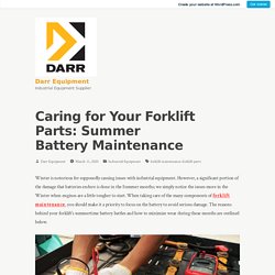 Caring for Your Forklift Parts: Summer Battery Maintenance