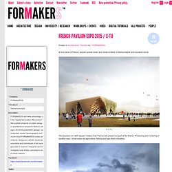 FORMAKERS - FRENCH PAVILION EXPO 2015 / X-TU