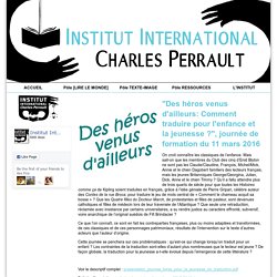 "Des héros venus d'ailleurs: Comment traduire pour l'enfance et la jeunesse ?", journée de formation du 11 mars 2016