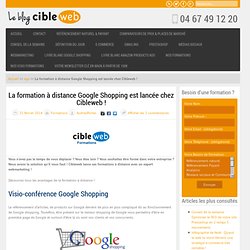 La formation à distance Google Shopping est lancée chez Cibleweb