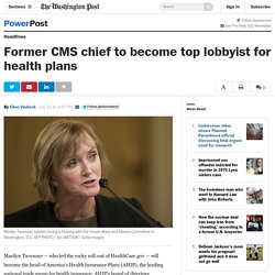 Former CMS chief to become top lobbyist for health plans
