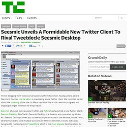 Seesmic Unveils A Formidable New Twitter Client To Rival Tweetdeck: Seesmic Desktop
