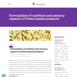 Formulation of nutrition and sensory aspects of Pasta based products – Insights of Food Research Lab