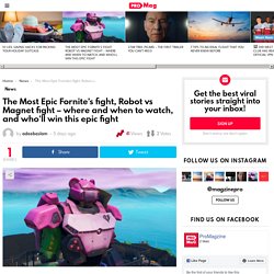 The Most Epic Fornite's fight, Robot vs Magnet fight - where and when to watch, and who'll win this epic fight — ProMagzine