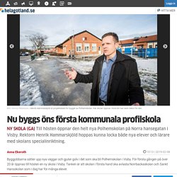 Nu byggs öns första kommunala profilskola - Samhälle - Hela Gotland