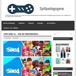 «The Sims 4» – Fag og forstadsidyll – Spillpedagogene