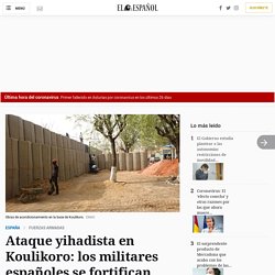 Ataque yihadista en Koulikoro: los militares españoles se fortifican contra nuevas agresiones