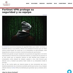 Fortinet VPN protege su seguridad y su equipo - Securebyte