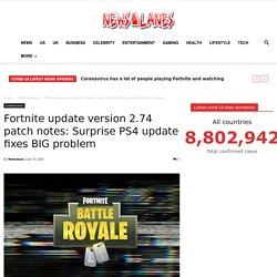 Fortnite update version 2.74 patch notes: Surprise PS4 update fixes BIG problem