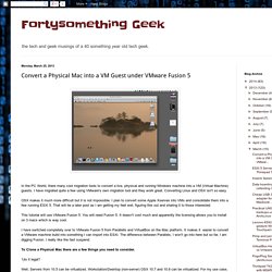 Fortysomething Geek: Convert a Physical Mac into a VM Guest under VMware Fusion 5