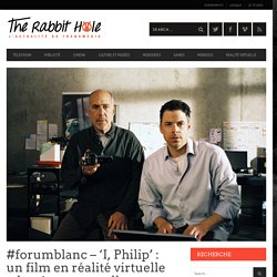 #forumblanc – ‘I, Philip’ : un film en réalité virtuelle adapté aux nouvelles formes de diffusion