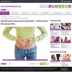 Zespół policystycznych jajników – informacje dla pacjentek. - ForumGinekologiczne.pl – portal wiedzy o ginekologii i położnictwie